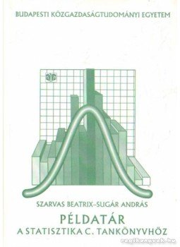 Sugár András, Szarvas Beatrix - Példatár a statisztika c. tankönyvhöz Sugár András, Szarvas Beatrix - Példatár a statisztika c. tankönyvhöz, Budapest 1999 antikvár könyv