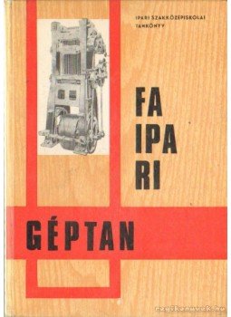Zsarnai Szilárd - Faipari géptan I. Zsarnai Szilárd - Faipari géptan I., Budapest 1971 antikvár könyv
