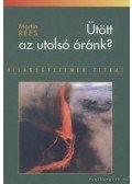 Martin Rees - Ütött az utolsó óránk?