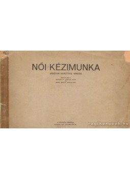 Gergely János, Karl Zsófia - Női kézimunka Gergely János, Karl Zsófia - Női kézimunka, Újpest 0 antikvár könyv