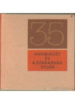 Debreczeni Ágnes (szerk.) - Harmincöt év a szabadság útján (mini) Debreczeni Ágnes (szerk.) - Harmincöt év a szabadság útján (mini), Budapest 1980 antikvár könyv
