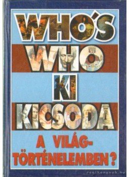 Szabolcs Ottó, Závodszky Géza - Ki kicsoda a világtörténelemben? Szabolcs Ottó, Závodszky Géza - Ki kicsoda a világtörténelemben?, Budapest 1999 antikvár könyv