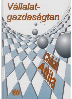 Chikán Attila - Vállalatgazdaságtan Chikán Attila - Vállalatgazdaságtan, Budapest 2000 antikvár könyv