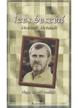 Nagy Bandó András - Ízes beszéd ételekről, életekről Nagy Bandó András - Ízes beszéd ételekről, életekről, Pécs 0 antikvár könyv