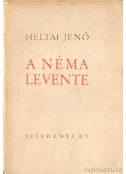 Heltai Jenő - A néma levente Heltai Jenő - A néma levente, Budapest 1936 antikvár könyv