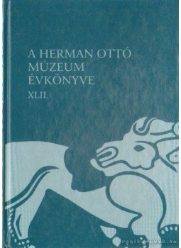 Veres László, Viga Gyula - A Herman Ottó Múzeum Évkönyve XLII. Veres László, Viga Gyula - A Herman Ottó Múzeum Évkönyve XLII., 2003 antikvár könyv