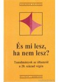 Hankiss Elemér,Lengyel László,Gombár Csaba - És mi lesz, ha nem lesz?