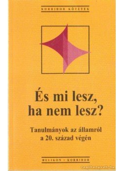 Hankiss Elemér, Lengyel László, Gombár Csaba - És mi lesz, ha nem lesz? Hankiss Elemér, Lengyel László, Gombár Csaba - És mi lesz, ha nem lesz?, Budapest 1997 antikvár könyv
