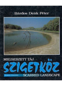 Bárdos Deák Péter - Megsebzett táj - Szigetköz Bárdos Deák Péter - Megsebzett táj - Szigetköz, Budapest 1994 antikvár könyv