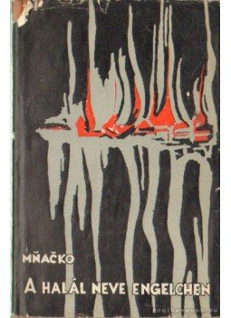Mnacko, Ladislav - A halál neve Engelchen Mnacko, Ladislav - A halál neve Engelchen, Budapest 1961 antikvár könyv
