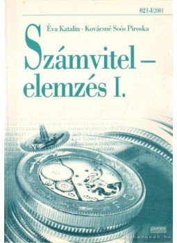 Éva Katalin, Kovácsné Soós Piroska - Számvitelelemzés I-II. kötet + függelék Éva Katalin, Kovácsné Soós Piroska - Számvitelelemzés I-II. kötet + függelék, Budapest 2001 antikvár könyv