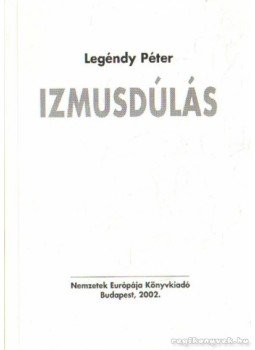 Legéndy Péter - Izmusdúlás Legéndy Péter - Izmusdúlás, Budapest 2002 antikvár könyv