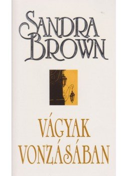 Sandra Brown - Vágyak vonzásában Sandra Brown - Vágyak vonzásában, Budapest 2010 antikvár könyv