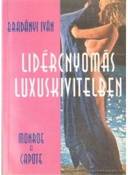 Bradányi Iván - Lidércnyomás luxuskivitelben Bradányi Iván - Lidércnyomás luxuskivitelben, Budapest 2002 antikvár könyv