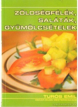 Turós Emil - Zöldségfélék, saláták, gyümölcsételek Turós Emil - Zöldségfélék, saláták, gyümölcsételek, Budapest 2006 antikvár könyv