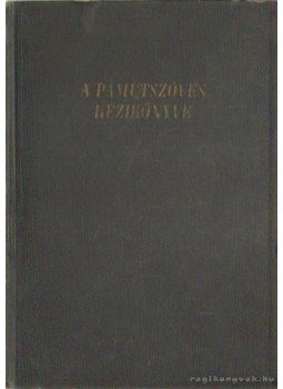 Göncsi Sándor (szerk.), Szabó Pál - A pamutszövés kézikönyve Göncsi Sándor (szerk.), Szabó Pál - A pamutszövés kézikönyve, Budapest 1954 antikvár könyv