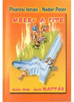 Pivárcsi István, Nádor Péter - Meleg a pite Pivárcsi István, Nádor Péter - Meleg a pite, Budapest 2001 antikvár könyv