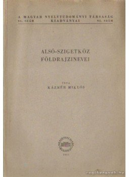 Kázmér Miklós - Alsó-Szigetköz földrajzinevei Kázmér Miklós - Alsó-Szigetköz földrajzinevei, Budapest 1957 antikvár könyv