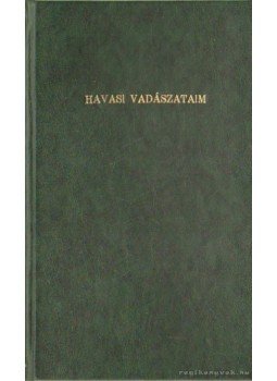 Maderspach Viktor - Havasi vadászataim Maderspach Viktor - Havasi vadászataim, Budapest 1942 antikvár könyv