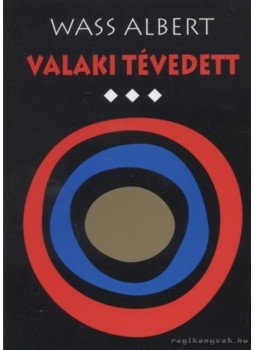 Wass Albert - Valaki tévedett I. Wass Albert - Valaki tévedett I., Marosvásárhely 2005 antikvár könyv