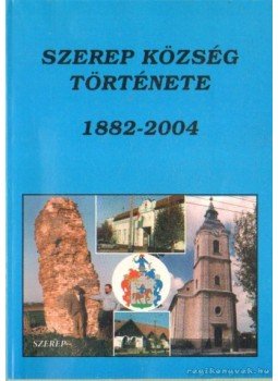 id. Gali Árpád - Szerep község története 1882-2004 id. Gali Árpád - Szerep község története 1882-2004, Püspökladány 2004 antikvár könyv
