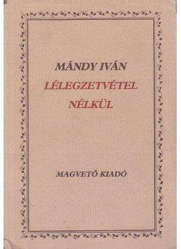 Mándy Iván - Lélegzetvétel nélkül Mándy Iván - Lélegzetvétel nélkül, Budapest 1984 antikvár könyv
