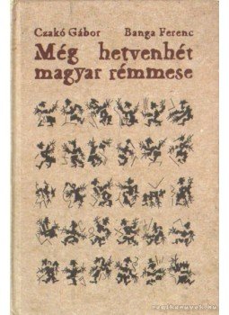 Czakó Gábor, Banga Ferenc - Még hetvenhét magyar rémmese Czakó Gábor, Banga Ferenc - Még hetvenhét magyar rémmese, Budapest 2004 antikvár könyv