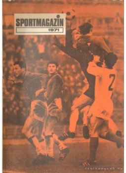 Peterdi Pál, Lakatos György, Kutas István - Sportmagazin 1971. Peterdi Pál, Lakatos György, Kutas István - Sportmagazin 1971., Budapest 1971 antikvár könyv
