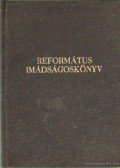 Dr. Eszenyei  Mária,Dr. Eszenyei Béla - Református imádságoskönyv