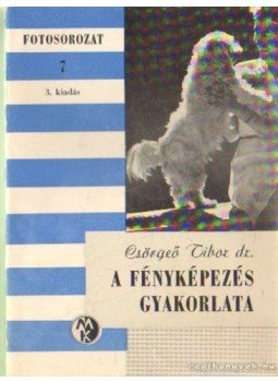 Csörgeő Tibor dr. - A fényképezés gyakorlata Csörgeő Tibor dr. - A fényképezés gyakorlata, Budapest 1972 antikvár könyv