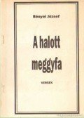 Bényei József - A halott meggyfa (dedikált)