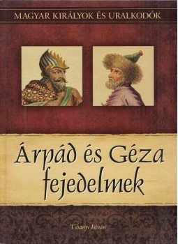 Tihanyi István - Árpád és Géza fejedelmek Tihanyi István - Árpád és Géza fejedelmek, Budapest 2011 antikvár könyv
