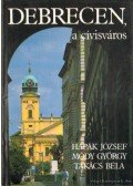 Hapák József,Dr. Módy György,Dr. Takács Béla - Debrecen a cívisváros