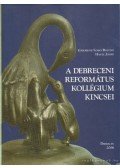 Hapák József,Gáborjáni Szabó Botond - A Debreceni Református Kollégium kincsei