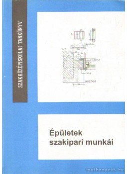 Székely László, Messinger Géza, Scharle Gyula - Épületek szakipari munkái Székely László, Messinger Géza, Scharle Gyula - Épületek szakipari munkái, Budapest 1983 antikvár könyv