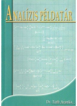 Dr. Tóth Aranka - Analízis példatár Dr. Tóth Aranka - Analízis példatár, Székesfehérvár 2001 antikvár könyv