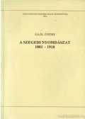 Gaál Endre - A szegedi nyomdászat 1801-1918