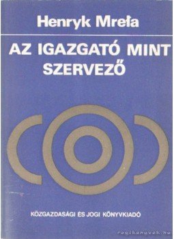 Mrefa, Henrik - Az igazgató mint szervező, Budapest 1979 antikvár könyv