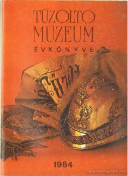 Minárovics János - Tűzoltó Múzeum Évkönyve 1984 Minárovics János - Tűzoltó Múzeum Évkönyve 1984, 1984 antikvár könyv