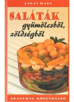 Járay Mari - Saláták gyümölcsből, zöldségből Járay Mari - Saláták gyümölcsből, zöldségből, 0 antikvár könyv