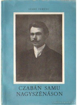 Szabó Ferenc - Czabán Samu Nagyszénáson Szabó Ferenc - Czabán Samu Nagyszénáson, 1972 antikvár könyv