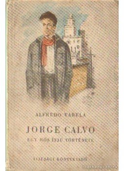 Alfredo Varela - Jorge Calvo Alfredo Varela - Jorge Calvo, Budapest 1953 antikvár könyv