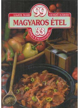 Hemző Károly, Lajos Mari - 99 magyaros étel 33 színes ételfotóval Hemző Károly, Lajos Mari - 99 magyaros étel 33 színes ételfotóval, Budapest 1996 antikvár könyv