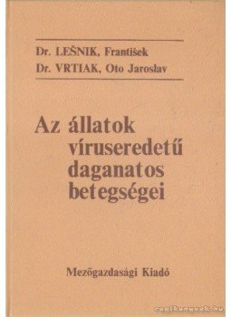 Frantisek, Lesnik dr., Jaroslav, Vrtiak, Oto dr. - Az állatok víruseredetű daganatos betegségei Frantisek, Lesnik dr., Jaroslav, Vrtiak, Oto dr. - Az állatok víruseredetű daganatos betegségei, Budapest 1980 antikvár könyv