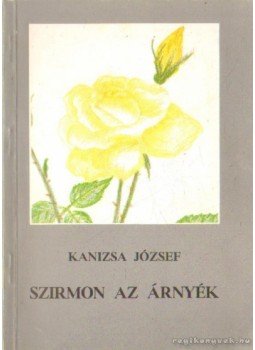Kanizsa József - Szirmon az árnyék Kanizsa József - Szirmon az árnyék, Budapest 1989 antikvár könyv