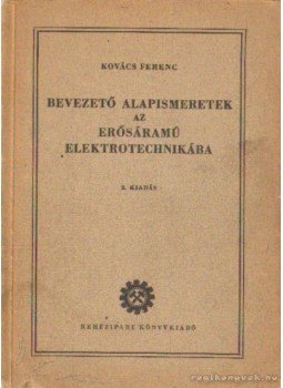 Kovács Ferenc - Bevezető alapismeretek az erősáramú elektrotechnikába Kovács Ferenc - Bevezető alapismeretek az erősáramú elektrotechnikába, Budapest 1954 antikvár könyv