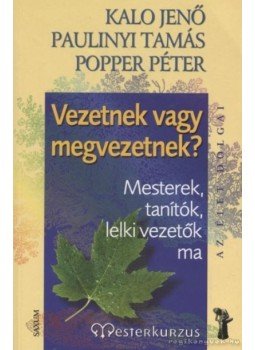 Popper Péter, Paulinyi Tamás, Kalo Jenő - Vezetnek vagy megvezetnek? Popper Péter, Paulinyi Tamás, Kalo Jenő - Vezetnek vagy megvezetnek?, Budapest 2007 antikvár könyv
