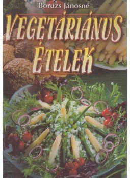Boruzs Jánosné - Vegetáriánus ételek Boruzs Jánosné - Vegetáriánus ételek, 2000 antikvár könyv