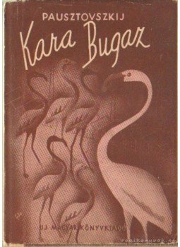 Pausztovszkij, Konsztantyin - Kara-Bugaz Pausztovszkij, Konsztantyin - Kara-Bugaz, Budapest 1948 antikvár könyv