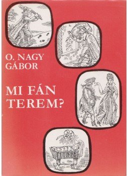 O. Nagy Gábor - Mi fán terem? O. Nagy Gábor - Mi fán terem?, Budapest 1988 antikvár könyv